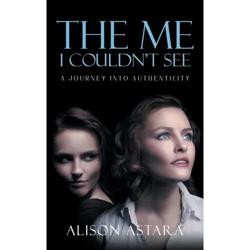The Me I Couldn't See: A Journey Into Authenticity - Hardcover