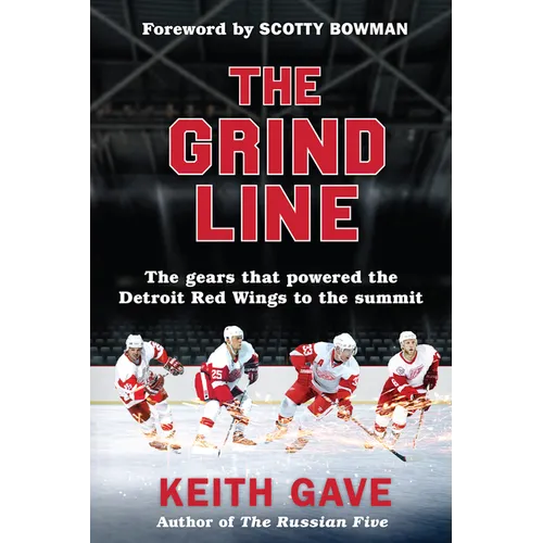 The Grind Line: The Gears That Powered the Detroit Red Wings to the Summit - Paperback