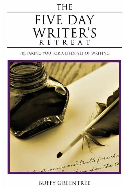 The Five Day Writer's Retreat: Preparing You for a Lifestyle of Writing - Paperback