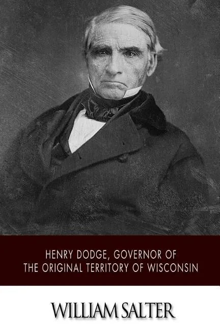Henry Dodge, Governor of the Original Territory of Wisconsin - Paperback