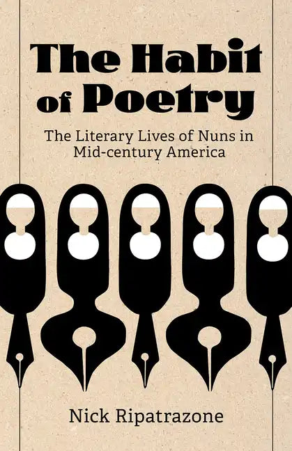 The Habit of Poetry: The Literary Lives of Nuns in Mid-Century America - Hardcover