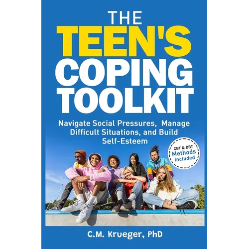 The Teen's Coping Toolkit: Navigate Social Pressures, Manage Difficult Situations, and Build Self-Esteem - Paperback