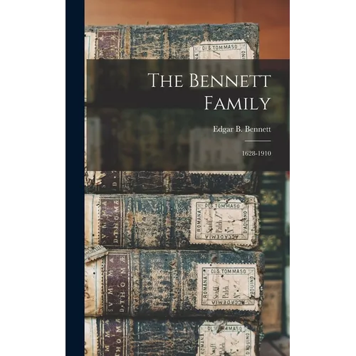 The Bennett Family: 1628-1910 - Hardcover