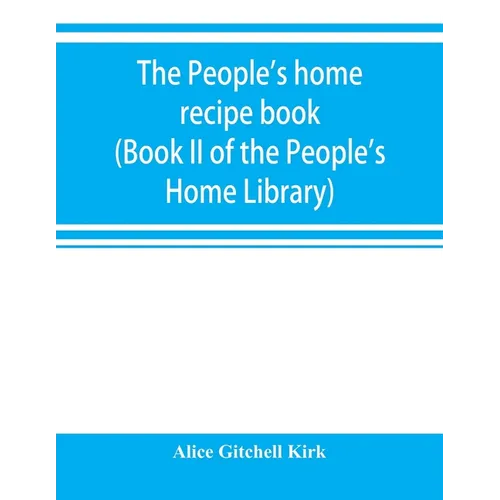 The people's home recipe book (Book II of the People's Home Library) - Paperback