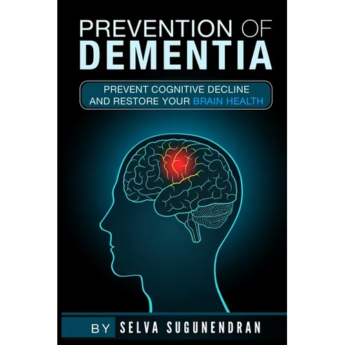 Prevention of Dementia: Prevent Cognitive Decline And Restore Your Brain Health - Paperback