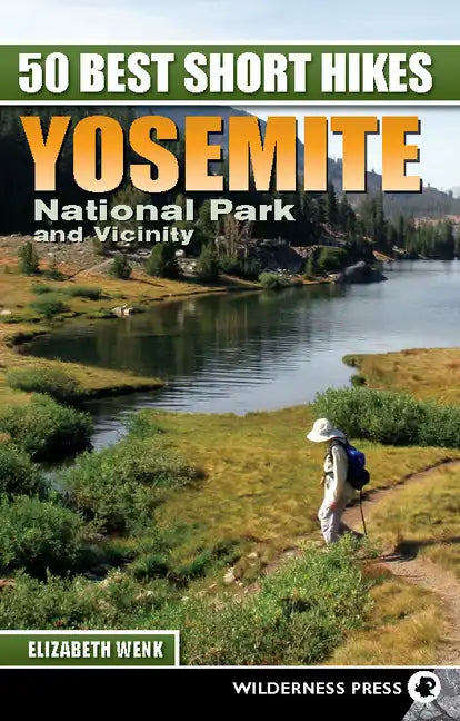 50 Best Short Hikes: Yosemite National Park and Vicinity - Paperback