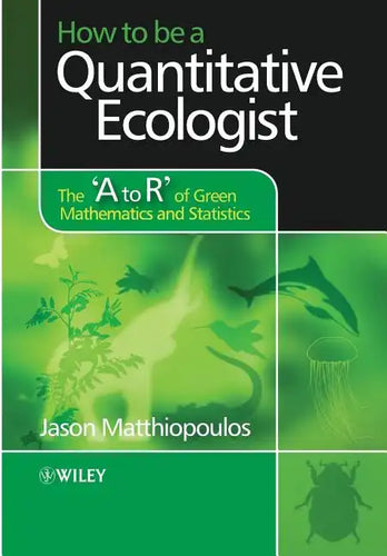 How to Be a Quantitative Ecologist: The 'a to R' of Green Mathematics and Statistics - Paperback