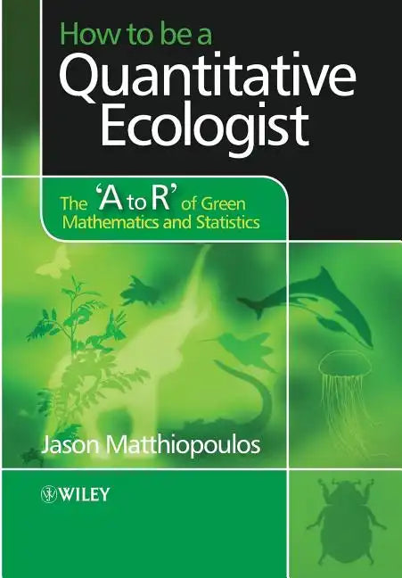 How to Be a Quantitative Ecologist: The 'a to R' of Green Mathematics and Statistics - Paperback