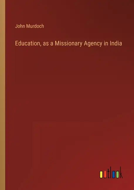 Education, as a Missionary Agency in India - Paperback
