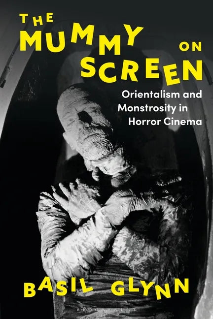The Mummy on Screen: Orientalism and Monstrosity in Horror Cinema - Paperback
