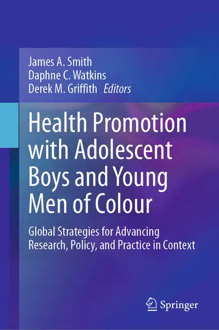 Health Promotion with Adolescent Boys and Young Men of Colour: Global Strategies for Advancing Research, Policy, and Practice in Context - Hardcover