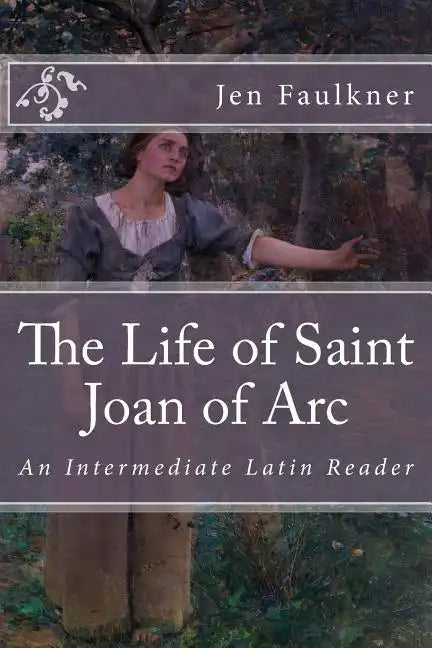The Life of Saint Joan of Arc: An Intermediate Latin Reader - Paperback