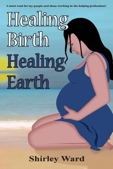 Healing Birth Healing Earth: A Journey Through Pre- And Perinatal Psychology - Paperback
