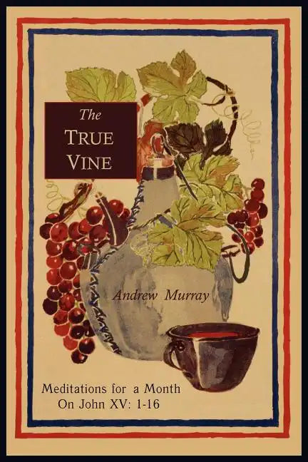 The True Vine: Meditations for a Month on John XV: 1-16 - Paperback