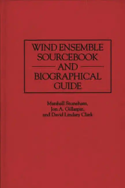 Wind Ensemble Sourcebook and Biographical Guide - Hardcover