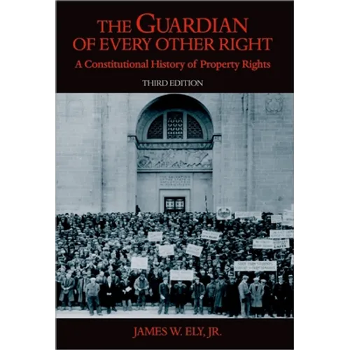The Guardian of Every Other Right: A Constitutional History of Property Rights - Paperback
