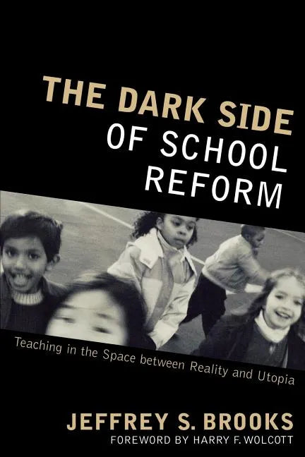 The Dark Side of School Reform: Teaching in the Space between Reality and Utopia - Paperback