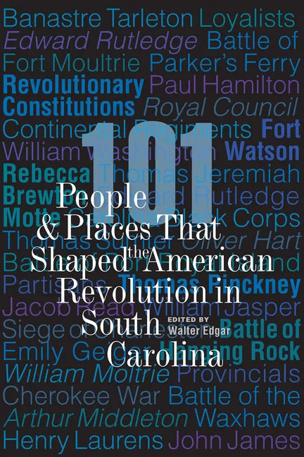 101 People and Places That Shaped the American Revolution in South Carolina - Paperback