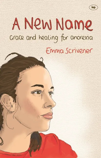 A New Name: Grace and Healing for Anorexia - Paperback
