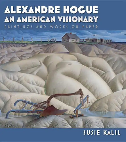 Alexandre Hogue: An American Visionary--Paintings and Works on Paper Volume 23 - Hardcover