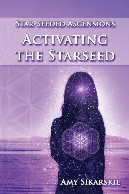 Star-Seeded Ascensions: Activating the Starseed - Paperback