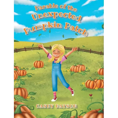 Parable of the Unexpected Pumpkin Patch - Hardcover