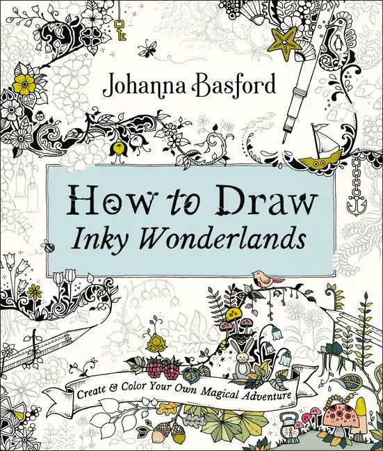How to Draw Inky Wonderlands: Create and Color Your Own Magical Adventure - Paperback
