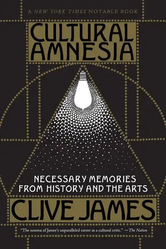 Cultural Amnesia: Necessary Memories from History and the Arts - Paperback