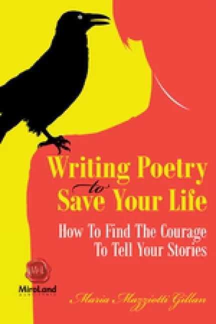 Writing Poetry to Save Your Life: How to Find the Courage to Tell Your Stories Volume 1 - Paperback