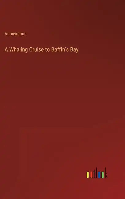 A Whaling Cruise to Baffin's Bay - Hardcover