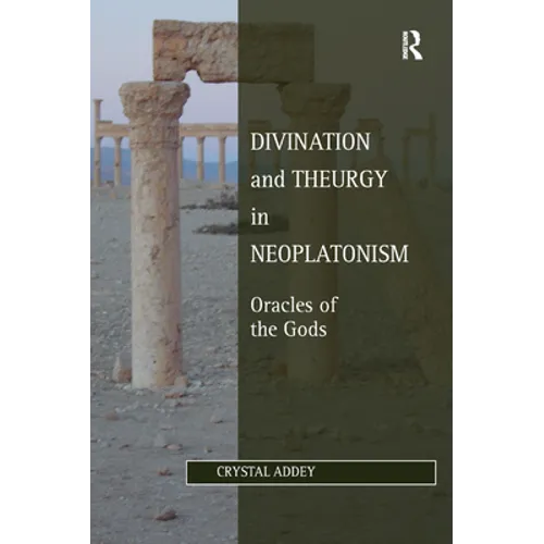Divination and Theurgy in Neoplatonism: Oracles of the Gods - Paperback