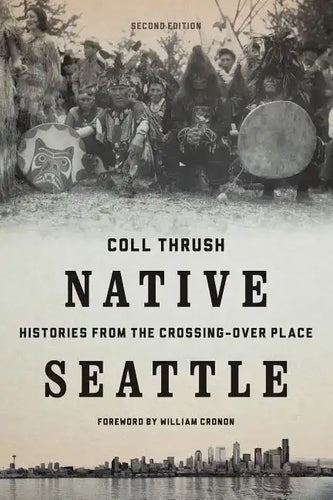 Native Seattle: Histories from the Crossing-Over Place - Paperback
