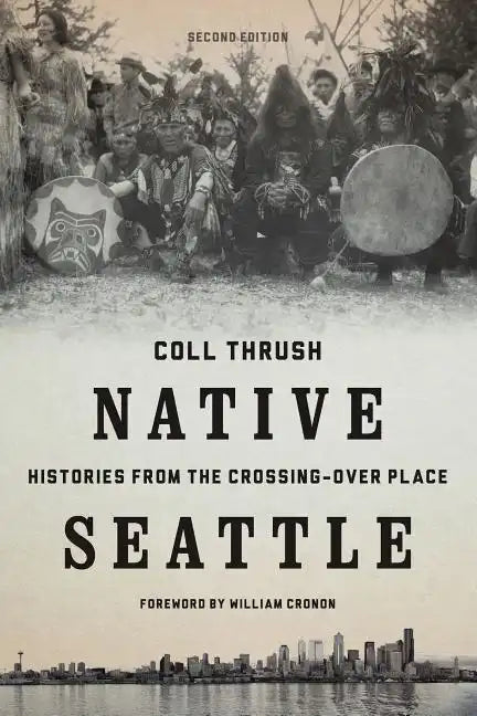 Native Seattle: Histories from the Crossing-Over Place - Paperback