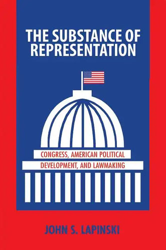 The Substance of Representation: Congress, American Political Development, and Lawmaking - Paperback
