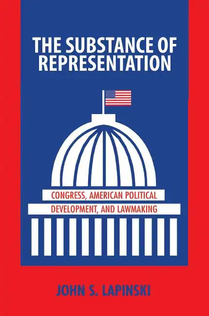 The Substance of Representation: Congress, American Political Development, and Lawmaking - Paperback