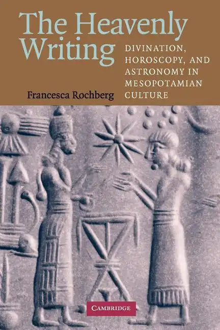 The Heavenly Writing: Divination, Horoscopy, and Astronomy in Mesopotamian Culture - Paperback
