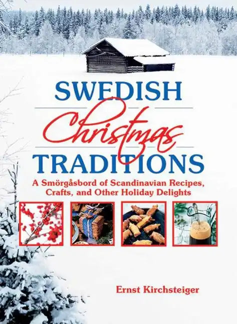 Swedish Christmas Traditions: A Smörgåsbord of Scandinavian Recipes, Crafts, and Other Holiday Delights - Paperback