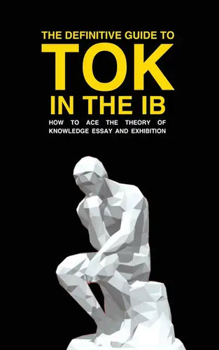 The Definitive Guide to Tok in the Ib: How to Ace the Tok Essay and Exhibition - Paperback