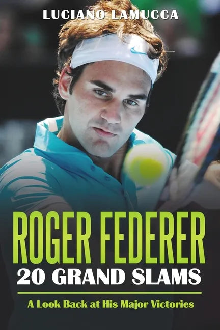 Roger Federer 20 Grand Slam Wins: A Look Back at His Major Victories - Paperback