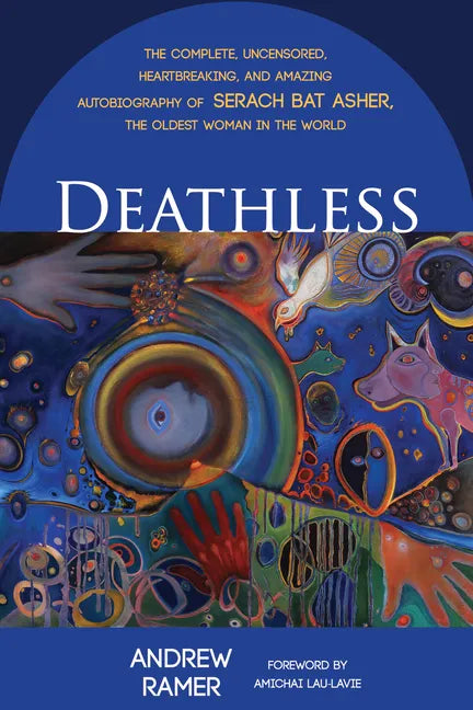 Deathless: The Complete, Uncensored, Heartbreaking, and Amazing Autobiography of Serach Bat Asher, the Oldest Woman in the World - Paperback