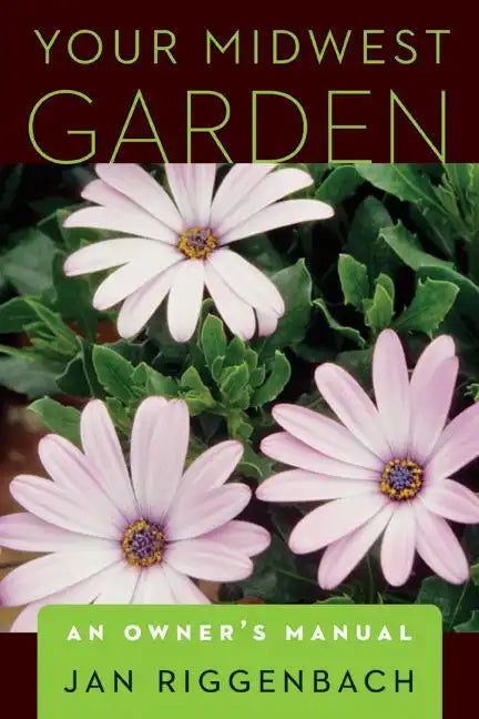 Your Midwest Garden: An Owner's Manual - Paperback