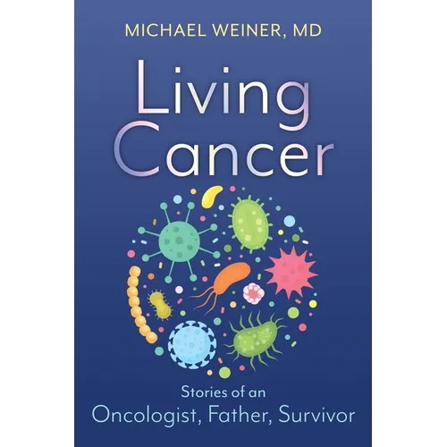 Living Cancer: Stories from an Oncologist, Father, and Survivor - Paperback