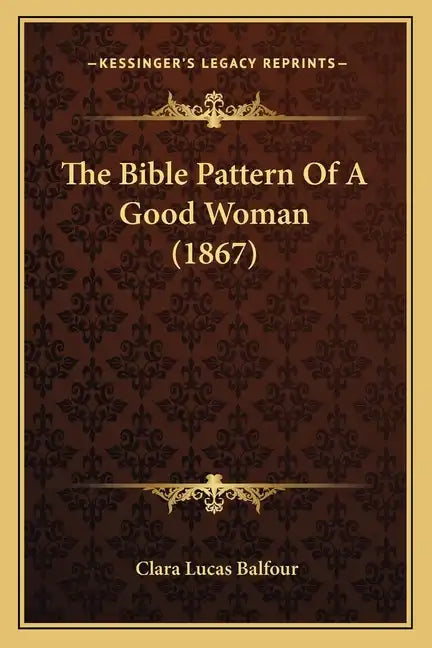 The Bible Pattern Of A Good Woman (1867) - Paperback