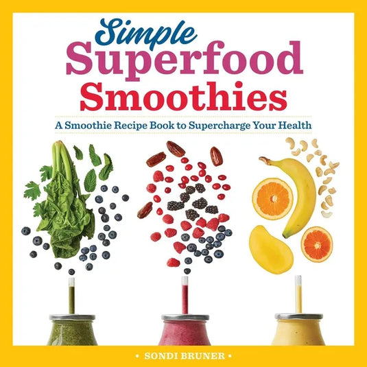 Simple Superfood Smoothies: A Smoothie Recipe Book to Supercharge Your Health - Paperback
