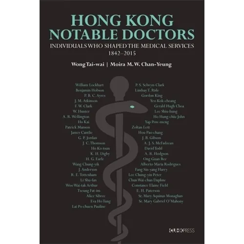 Hong Kong Notable Doctors: Individuals Who Shaped the Medical Services, 1842-2015 - Hardcover