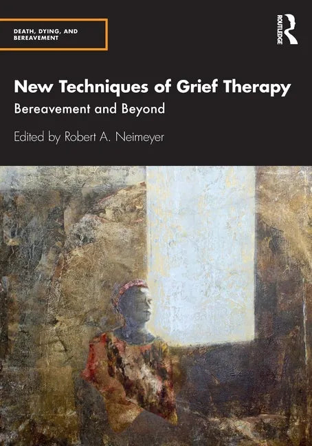 New Techniques of Grief Therapy: Bereavement and Beyond - Paperback