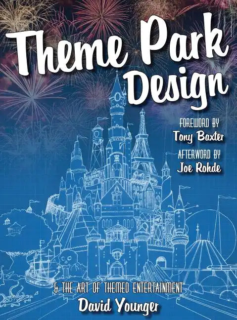 Theme Park Design & The Art of Themed Entertainment - Hardcover
