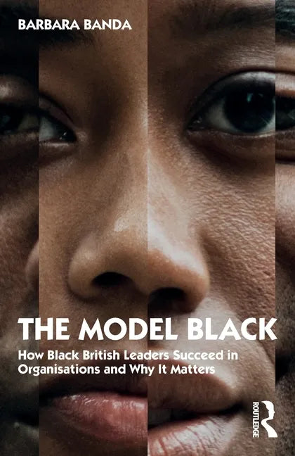 The Model Black: How Black British Leaders Succeed in Organisations and Why It Matters - Paperback