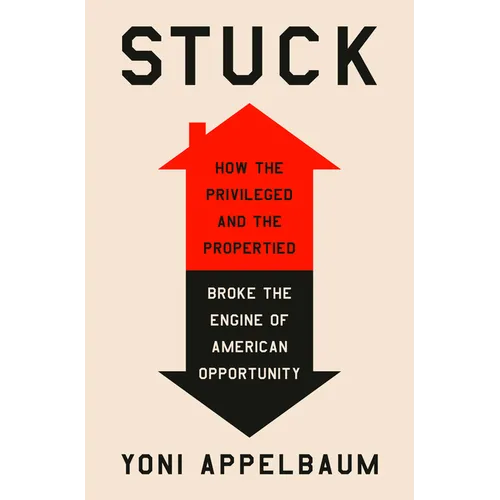 Stuck: How the Privileged and the Propertied Broke the Engine of American Opportunity - Hardcover