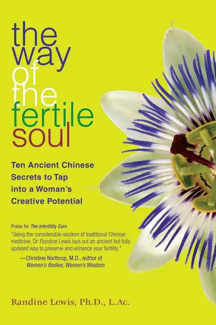 The Way of the Fertile Soul: Ten Ancient Chinese Secrets to Tap Into a Woman's Creative Potential - Paperback
